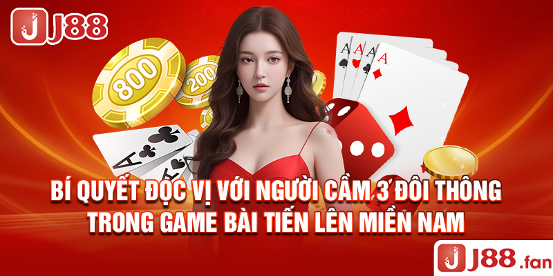 3 Đôi Thông Chặt Được Gì? - Luật Chơi Tiến Lên Chi Tiết Nhất 2024 4 Bí quyết đọc vị với người cầm 3 đôi thông trong game bài tiến lên miền Nam
